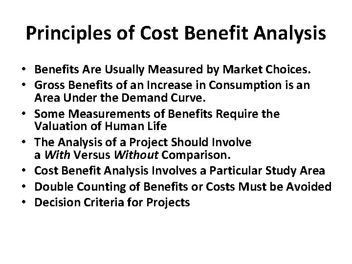Principles of Cost Benefit Analysis • Benefits Are Usually Measured by Market Choices. •