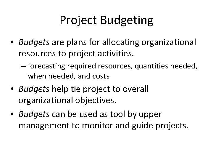 Project Budgeting • Budgets are plans for allocating organizational resources to project activities. –