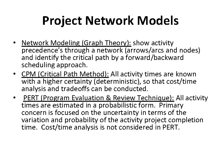 Project Network Models • Network Modeling (Graph Theory): show activity precedence’s through a network