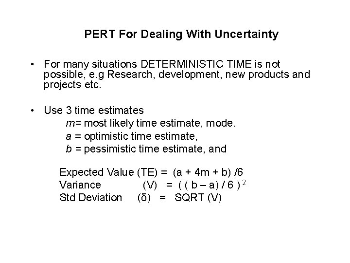PERT For Dealing With Uncertainty • For many situations DETERMINISTIC TIME is not possible,