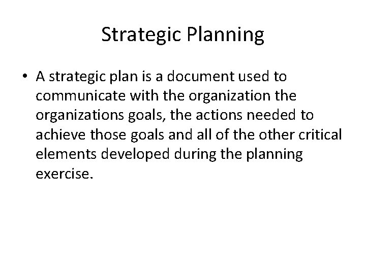 Strategic Planning • A strategic plan is a document used to communicate with the
