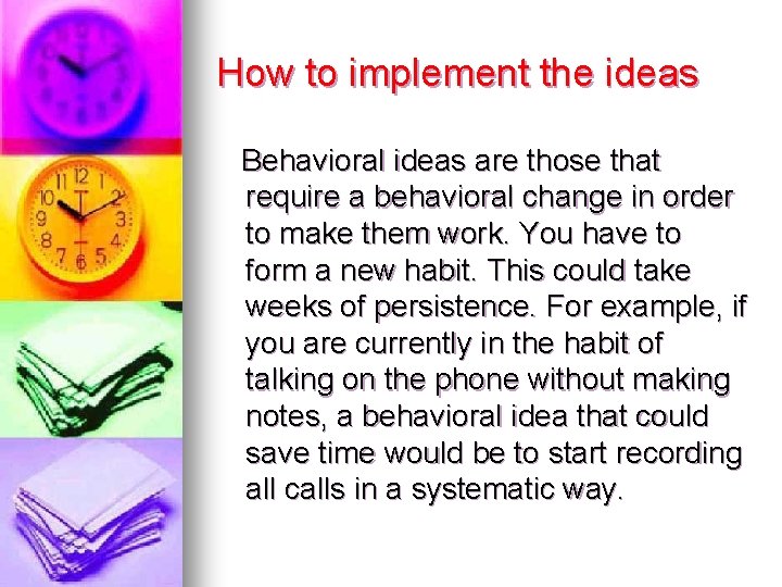 How to implement the ideas Behavioral ideas are those that require a behavioral change