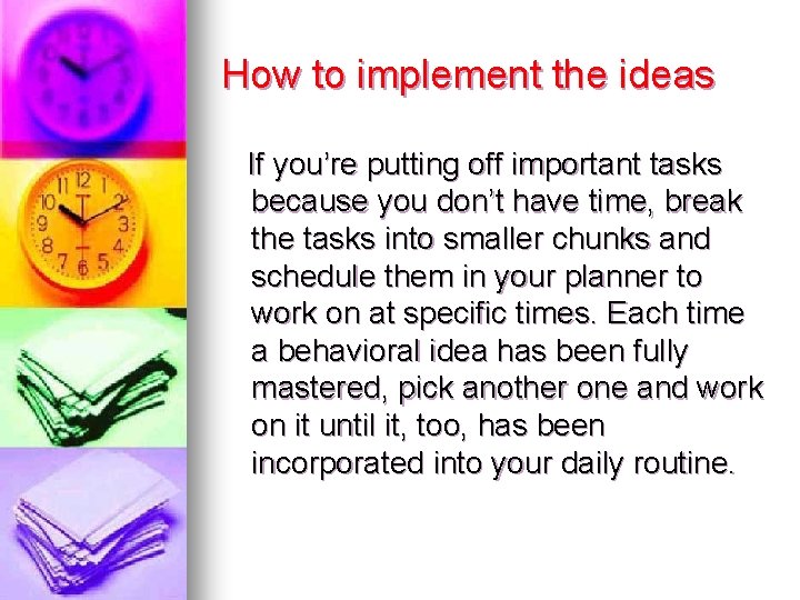 How to implement the ideas If you’re putting off important tasks because you don’t