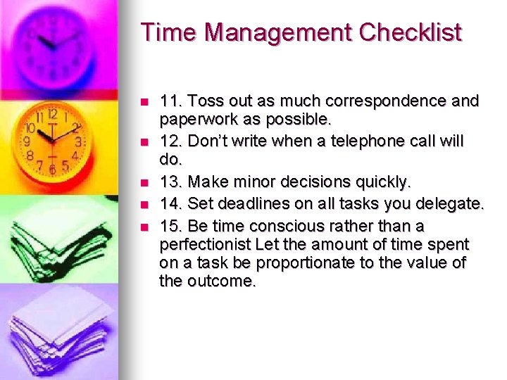Time Management Checklist n n n 11. Toss out as much correspondence and paperwork