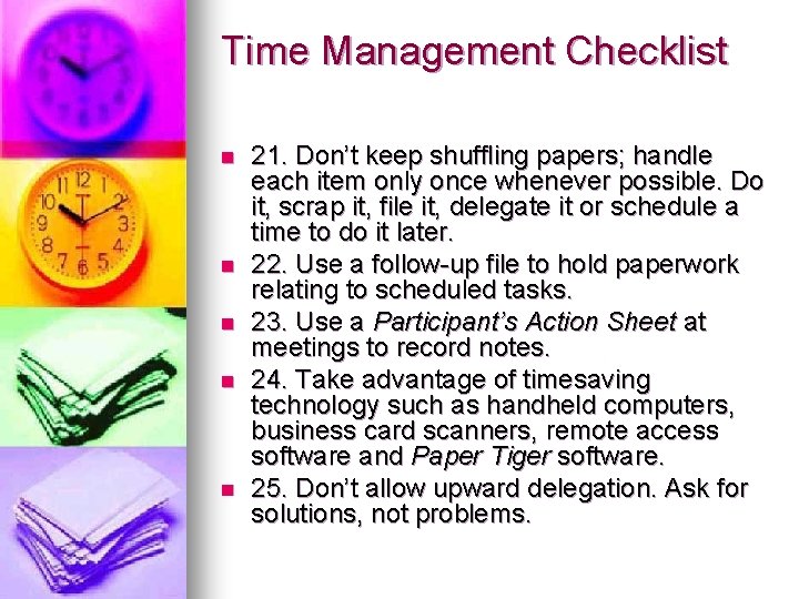 Time Management Checklist n n n 21. Don’t keep shuffling papers; handle each item