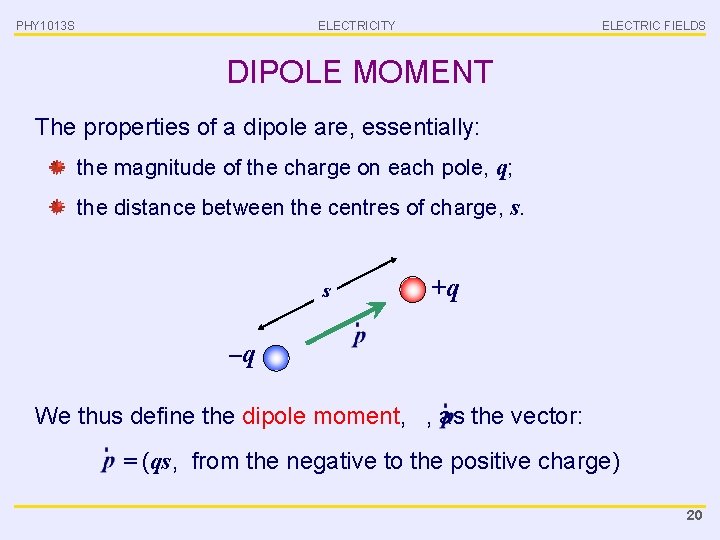 PHY 1013 S ELECTRICITY ELECTRIC FIELDS DIPOLE MOMENT The properties of a dipole are,