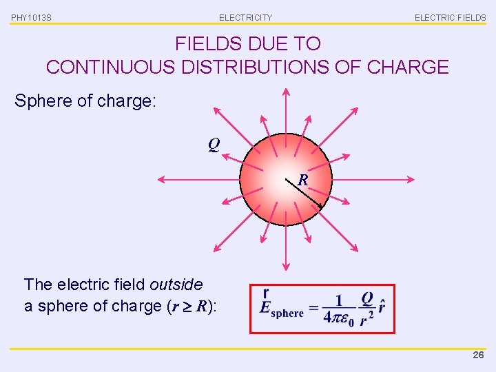 PHY 1013 S ELECTRICITY ELECTRIC FIELDS DUE TO CONTINUOUS DISTRIBUTIONS OF CHARGE Sphere of