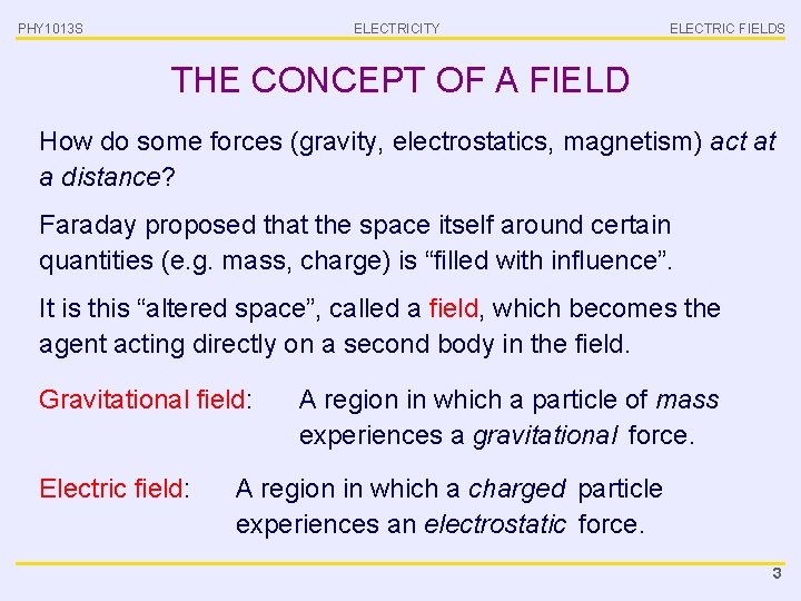 PHY 1013 S ELECTRICITY ELECTRIC FIELDS THE CONCEPT OF A FIELD How do some