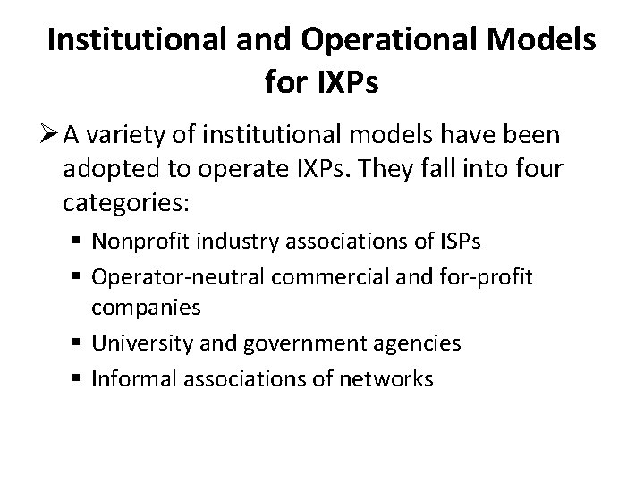 Institutional and Operational Models for IXPs Ø A variety of institutional models have been