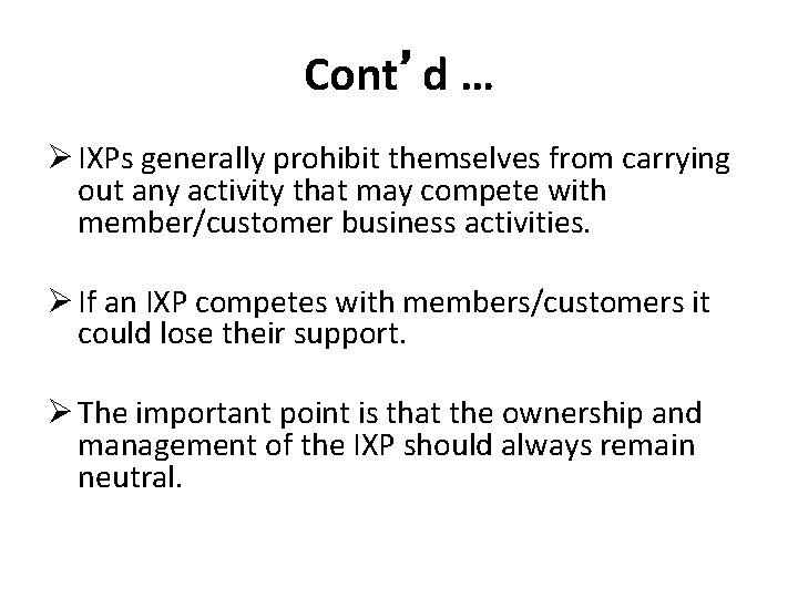 Cont’d … Ø IXPs generally prohibit themselves from carrying out any activity that may