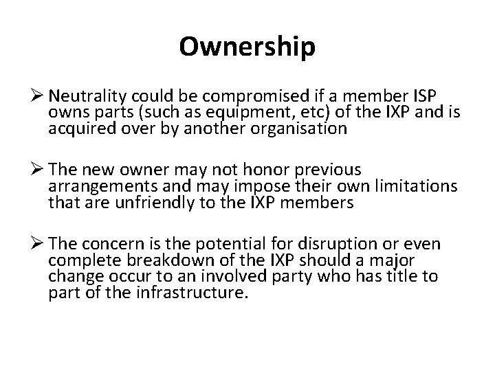 Ownership Ø Neutrality could be compromised if a member ISP owns parts (such as
