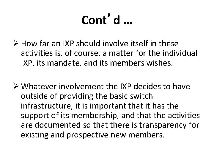 Cont’d … Ø How far an IXP should involve itself in these activities is,