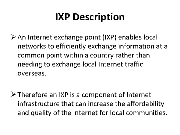 IXP Description Ø An Internet exchange point (IXP) enables local networks to efficiently exchange