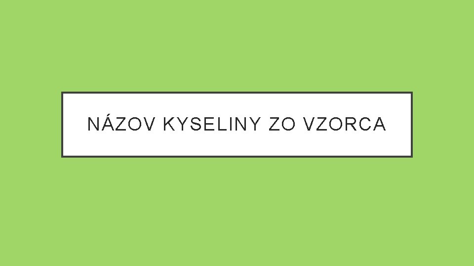 NÁZOV KYSELINY ZO VZORCA 