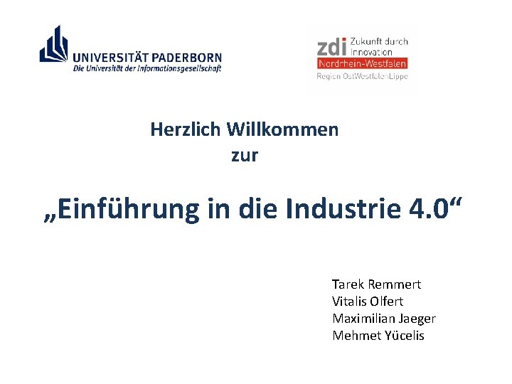 Herzlich Willkommen zur „Einführung in die Industrie 4. 0“ Tarek Remmert Vitalis Olfert Maximilian