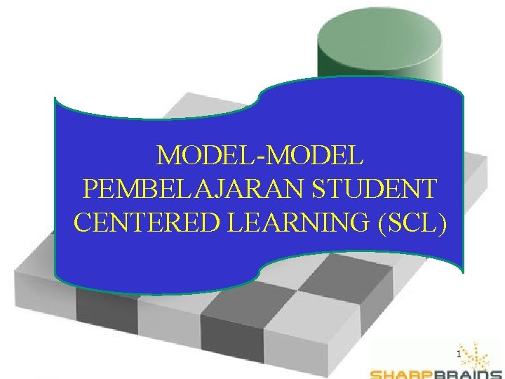 MODEL-MODEL PEMBELAJARAN STUDENT CENTERED LEARNING (SCL) 1 