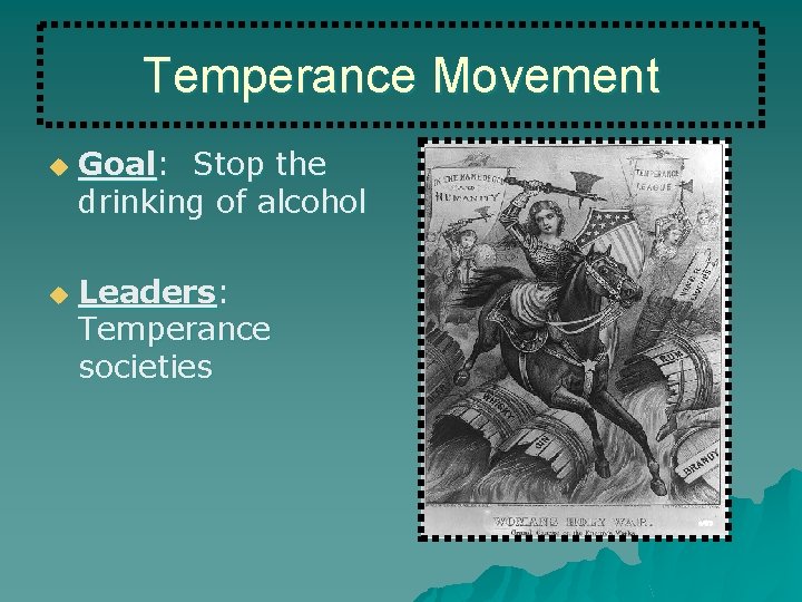 Temperance Movement u u Goal: Stop the drinking of alcohol Leaders: Temperance societies 