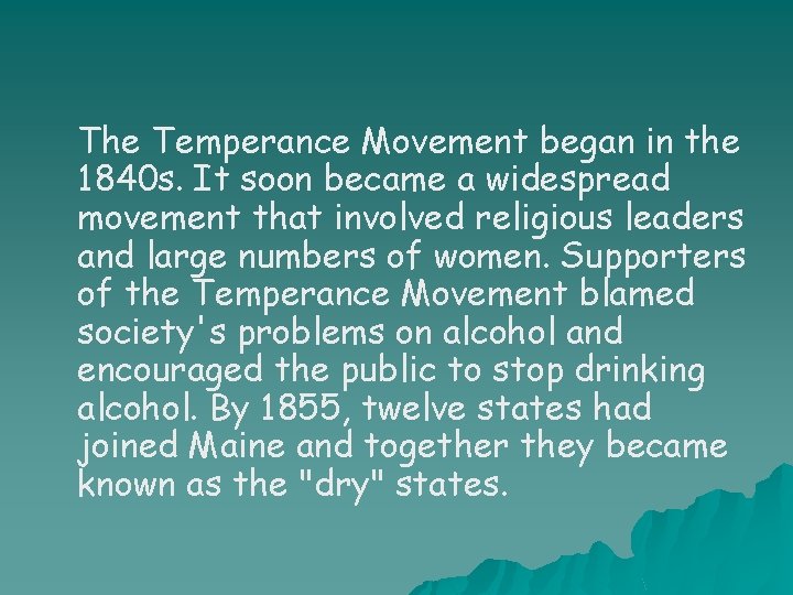 The Temperance Movement began in the 1840 s. It soon became a widespread movement