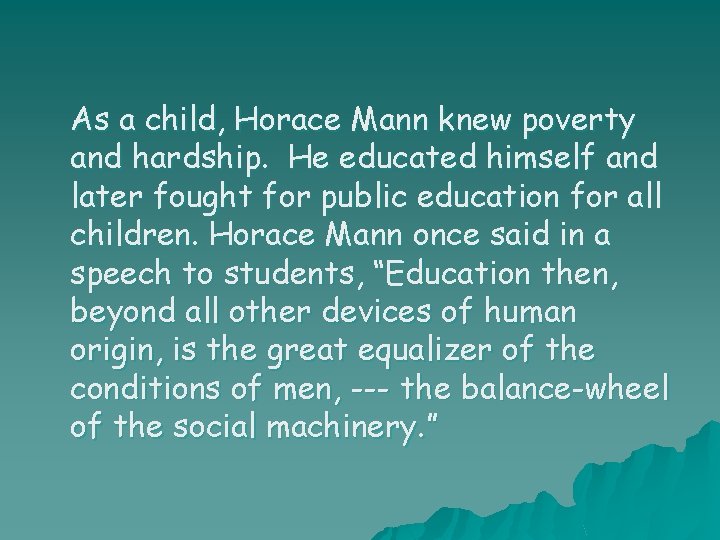 As a child, Horace Mann knew poverty and hardship. He educated himself and later