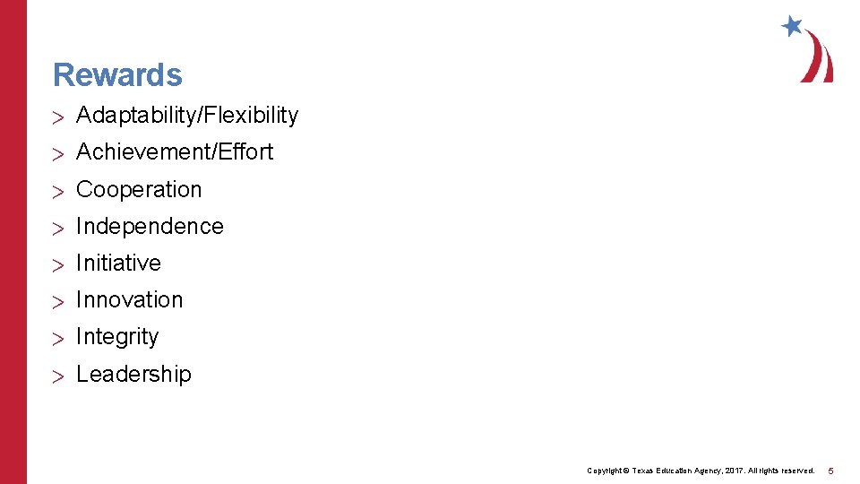 Rewards > Adaptability/Flexibility > Achievement/Effort > Cooperation > Independence > Initiative > Innovation >