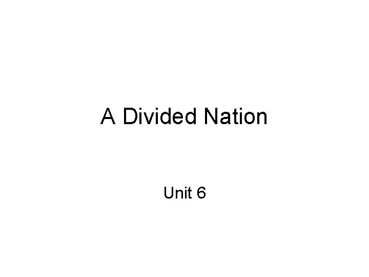 A Divided Nation Unit 6 