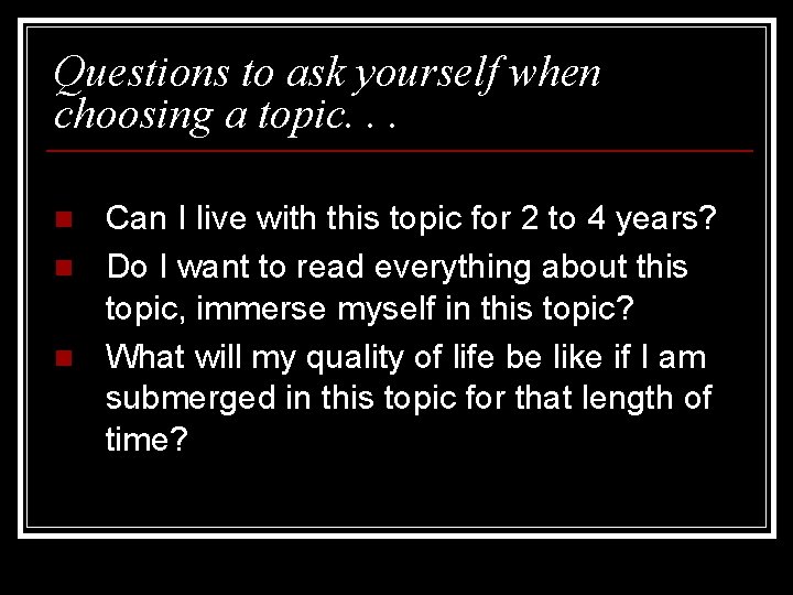 CHOOSING A RESEARCH TOPIC Questions to ask yourself