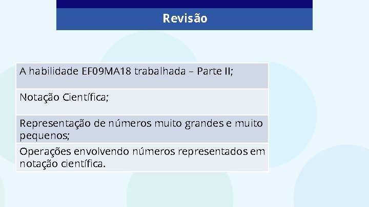 Revisão A habilidade EF 09 MA 18 trabalhada – Parte II; Notação Científica; Representação