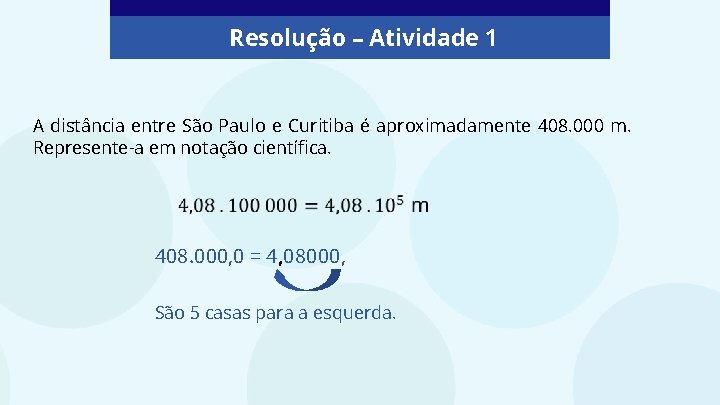 Resolução – Atividade 1 A distância entre São Paulo e Curitiba é aproximadamente 408.