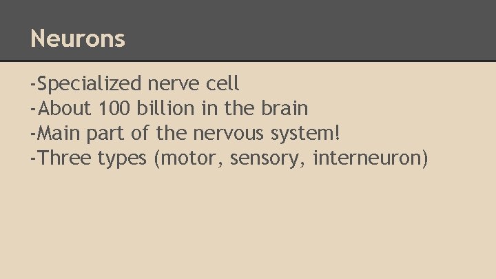 Neurons -Specialized nerve cell -About 100 billion in the brain -Main part of the