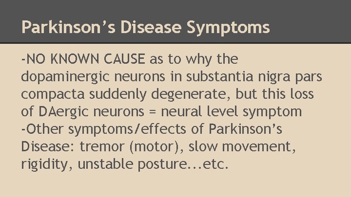 Parkinson’s Disease Symptoms -NO KNOWN CAUSE as to why the dopaminergic neurons in substantia