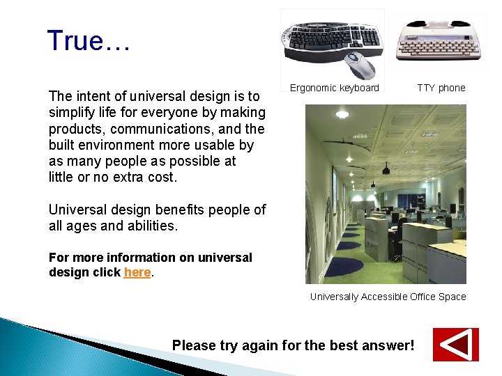 True… The intent of universal design is to simplify life for everyone by making