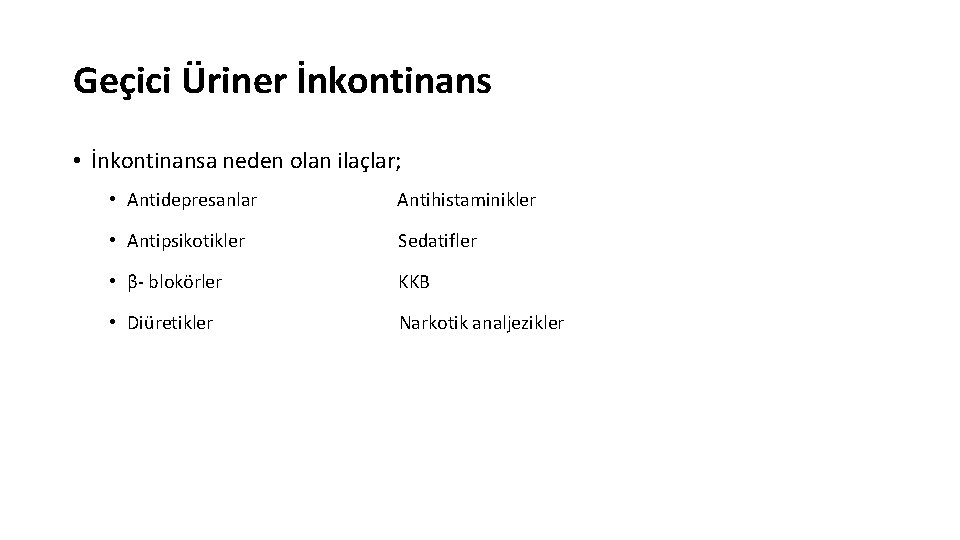 Geçici Üriner İnkontinans • İnkontinansa neden olan ilaçlar; • Antidepresanlar Antihistaminikler • Antipsikotikler Sedatifler