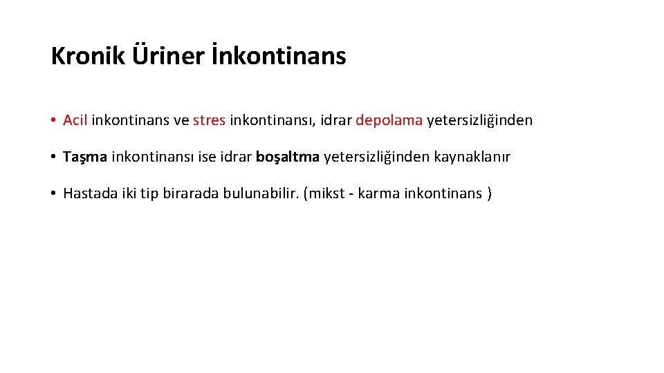 Kronik Üriner İnkontinans • Acil inkontinans ve stres inkontinansı, idrar depolama yetersizliğinden • Taşma