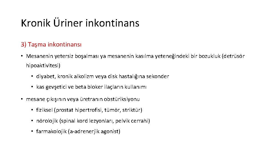 Kronik Üriner inkontinans 3) Taşma inkontinansı • Mesanenin yetersiz boşalması ya mesanenin kasılma yeteneğindeki