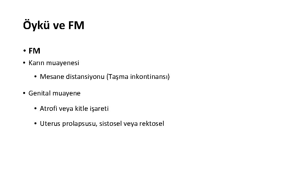 Öykü ve FM • Karın muayenesi • Mesane distansiyonu (Taşma inkontinansı) • Genital muayene