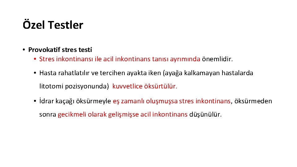 Özel Testler • Provokatif stres testi • Stres inkontinansı ile acil inkontinans tanısı ayrımında