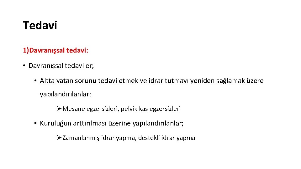 Tedavi 1)Davranışsal tedavi: • Davranışsal tedaviler; • Altta yatan sorunu tedavi etmek ve idrar