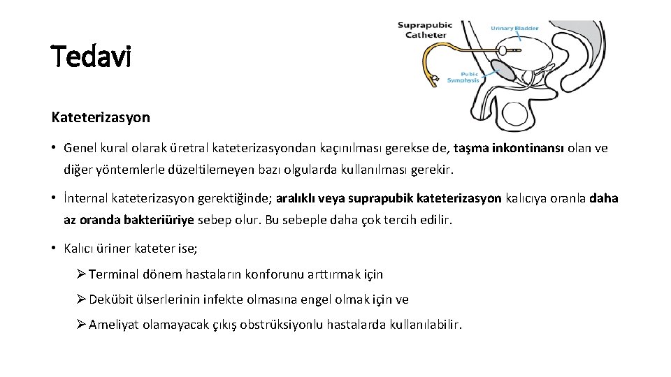 Tedavi Kateterizasyon • Genel kural olarak üretral kateterizasyondan kaçınılması gerekse de, taşma inkontinansı olan