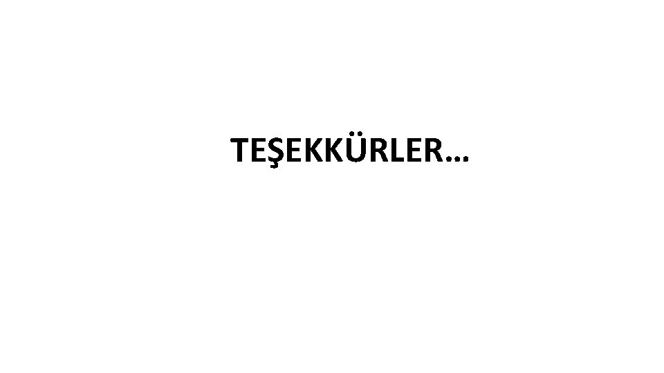 TEŞEKKÜRLER… 