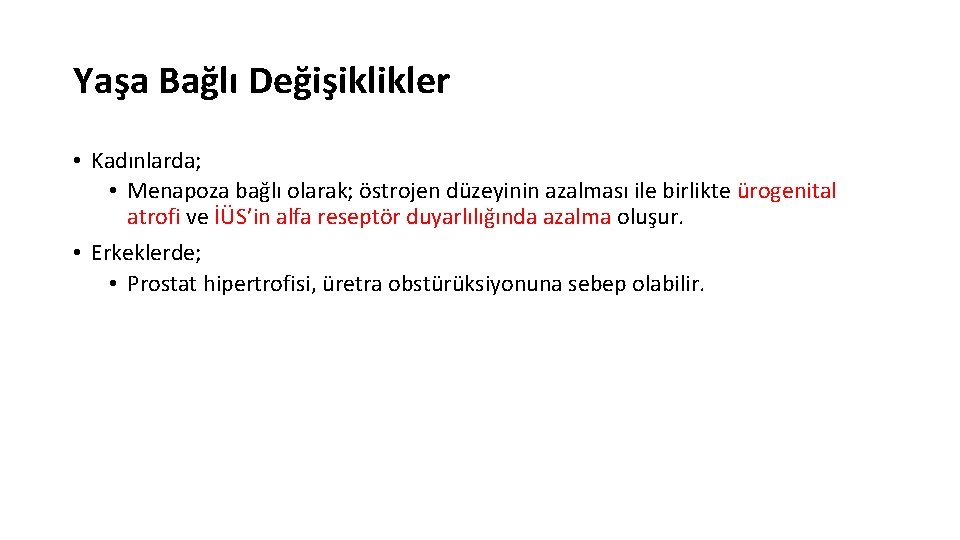 Yaşa Bağlı Değişiklikler • Kadınlarda; • Menapoza bağlı olarak; östrojen düzeyinin azalması ile birlikte