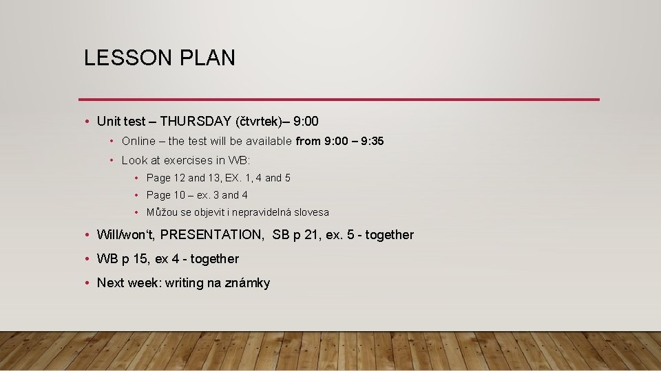 LESSON PLAN • Unit test – THURSDAY (čtvrtek)– 9: 00 • Online – the