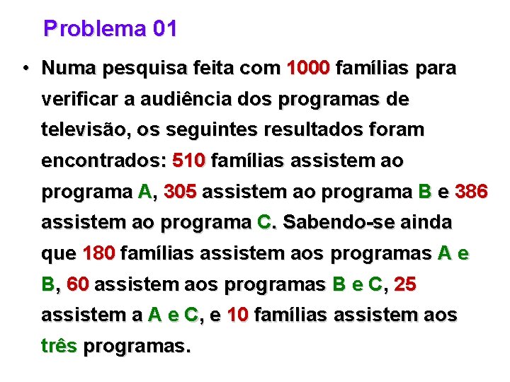 Problema 01 • Numa pesquisa feita com 1000 famílias para verificar a audiência dos