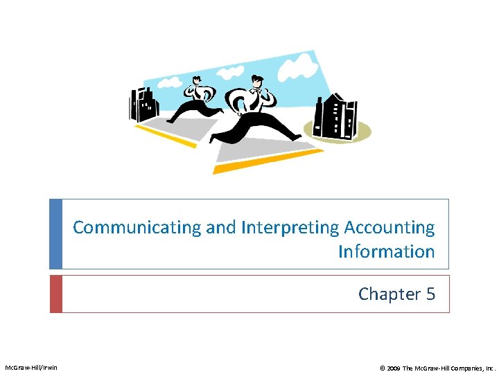 Communicating and Interpreting Accounting Information Chapter 5 Mc. Graw-Hill/Irwin © 2009 The Mc. Graw-Hill