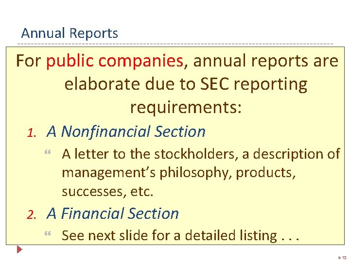 Annual Reports For public companies, annual reports are elaborate due to SEC reporting requirements: