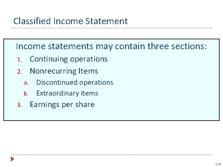 Classified Income Statement Income statements may contain three sections: Continuing operations Nonrecurring Items 1.