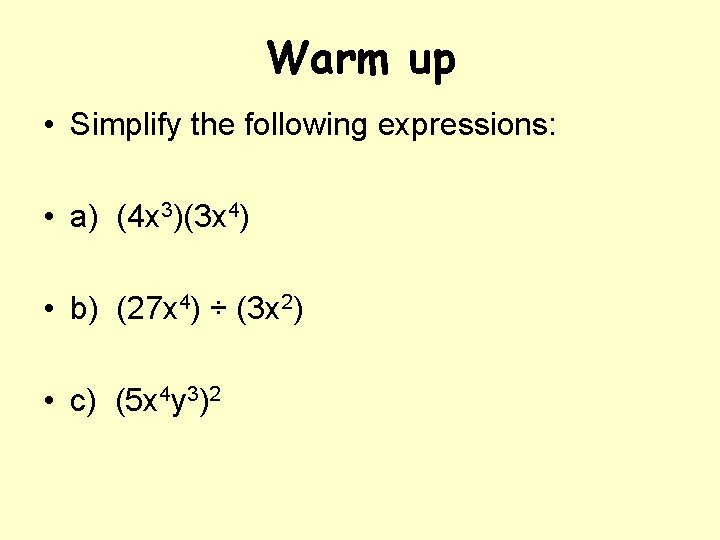 Warm up • Simplify the following expressions: • a) (4 x 3)(3 x 4)
