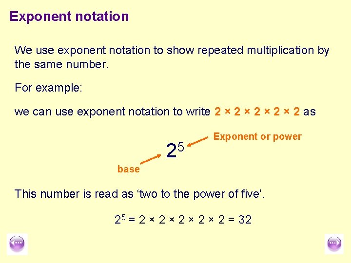 Exponent notation We use exponent notation to show repeated multiplication by the same number.