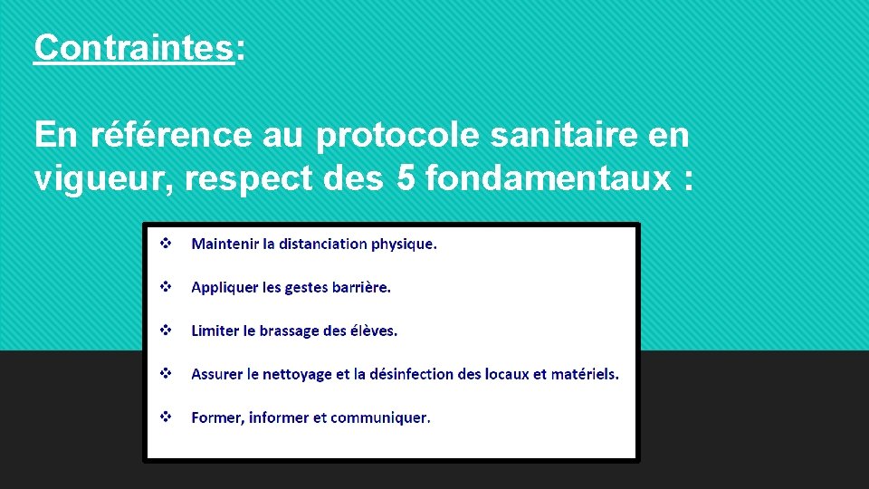 Contraintes: En référence au protocole sanitaire en vigueur, respect des 5 fondamentaux : 
