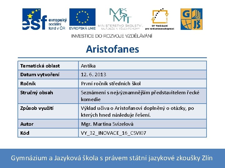 Aristofanes Tematická oblast Antika Datum vytvoření 12. 6. 2013 Ročník První ročník středních škol