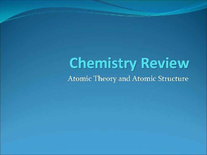 Chemistry Review Atomic Theory and Atomic Structure 